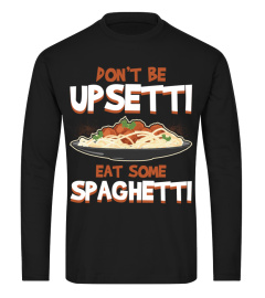 Don't Be Upsetti Eat Some Spaghetti Funny Food Lover