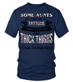 Some aunts have tattoos pretty eyes and thick thighs it's me I'm some aunts