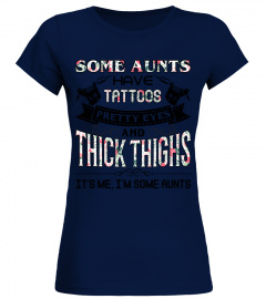 Some aunts have tattoos pretty eyes and thick thighs it's me I'm some aunts