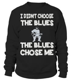 I DIN'T CHOOSE THE BLUES THE BLUES CHOSE ME