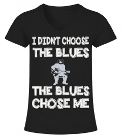 I DIN'T CHOOSE THE BLUES THE BLUES CHOSE ME