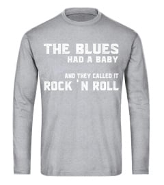 THE BLUES HAD A BABY AND THEY CALLED IT ROCK 'N ROLL SHIRTS