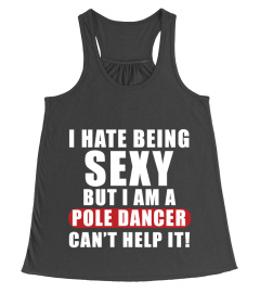 HATE BEING SEXY POLE DANCER