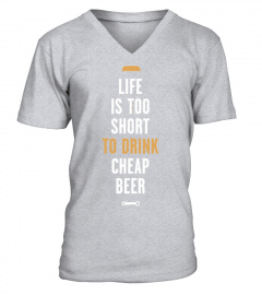 Beer Life is too short to drink cheap beer