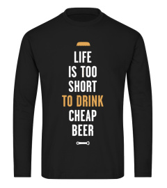 Beer Life is too short to drink cheap beer