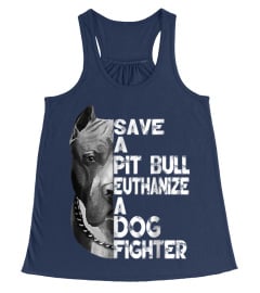 Save A Pitbull Euthanize A Dog Fighter T-shirt