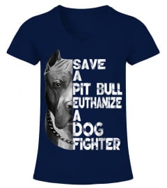 Save A Pitbull Euthanize A Dog Fighter T-shirt