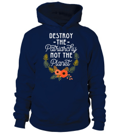 Destroy Patriarchy Not Planet Feminist Shirt