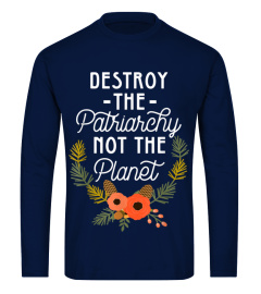 Destroy Patriarchy Not Planet Feminist Shirt