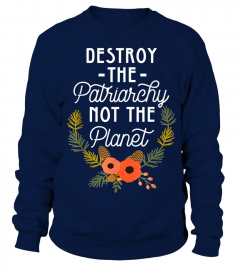 Destroy Patriarchy Not Planet Feminist Shirt