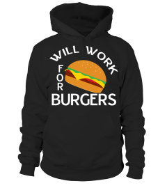 Will Work For Burgers Funny Food Lover Saying