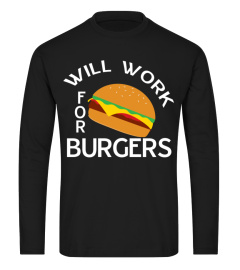 Will Work For Burgers Funny Food Lover Saying