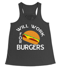 Will Work For Burgers Funny Food Lover Saying