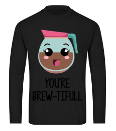 You're Brew-tiful T-shirt