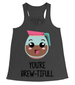 You're Brew-tiful T-shirt