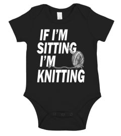 If I'm Sitting - I'm Knitting