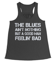 THE BLUES AIN'T NOTHING BUT A GOOD MAN