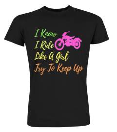 I Know I Ride Like A Girl Try To Keep Up Motorcycle Women T-Shirt