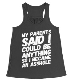 My parents said i could be anything so became an asshole T-Shirt