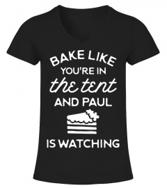 Bake Like You're In The Tent And Paul Is Watching T Shirts