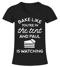 Bake Like You're In The Tent And Paul Is Watching T Shirts