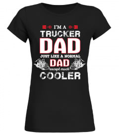 Trucker T-shirt , I'm a Trucker Dad Just like a normal Dad except much cooler