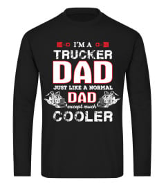 Trucker T-shirt , I'm a Trucker Dad Just like a normal Dad except much cooler