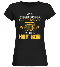 Trucker T-shirt , Never underestimate an old man with a hot rod