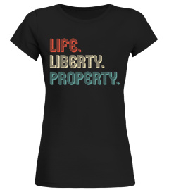 Life. Liberty. Property. - Libertarian T-shirt