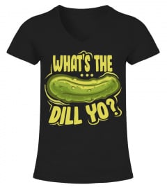 Pickles shirt What's the Dill Yo