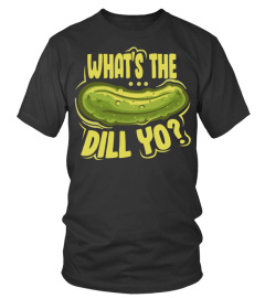 Pickles shirt What's the Dill Yo