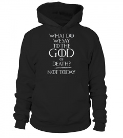 2 What Do We Say To The God of Death - Not Today Funny Meme T-Shirt