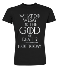 2 What Do We Say To The God of Death - Not Today Funny Meme T-Shirt