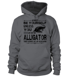 Always Be An Alligator Shirt