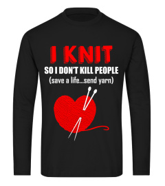 I KNIT SO I DON'T KILL PEOPLE T-SHIRT