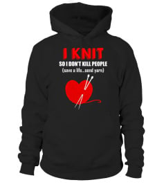 I KNIT SO I DON'T KILL PEOPLE T-SHIRT