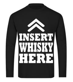 INSERT WHISKEY HERE T SHIRTS