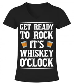 GET READY TO ROCK IT'S WHISKEY O'CLOCK T SHIRTS