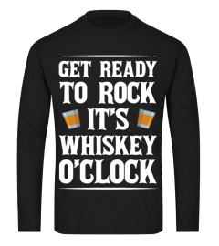 GET READY TO ROCK IT'S WHISKEY O'CLOCK T SHIRTS