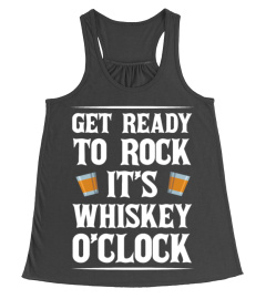 GET READY TO ROCK IT'S WHISKEY O'CLOCK T SHIRTS
