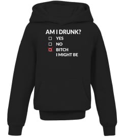 Am I Drunk Bitch I Might Be Funny Drinking Shirt