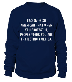 Racism is so American that when you protest it people think you are protesting America