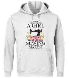 NEVER UNDERESTIMATE A GIRL WHO LOVES SEWING AND WAS BORN IN MARCH T-SHIRT