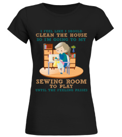 I FEEL LIKE I SHOULD CLEAN THE HOUSE T-SHIRT