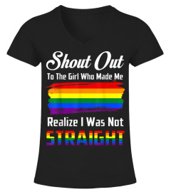 Shout Out To The Girl Who Made Me Realize I Was Not Straight TShirt