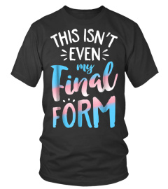 This Isn't even My Final Form Transgender Pride LGBT T shirt