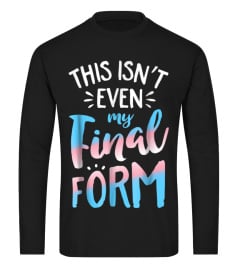 This Isn't even My Final Form Transgender Pride LGBT T shirt