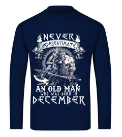 Never Underestimate An Old Man Who Was Born In December Tee