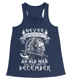 Never Underestimate An Old Man Who Was Born In December Tee