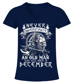 Never Underestimate An Old Man Who Was Born In December Tee